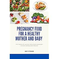 PREGNANCY FOOD FOR A HEALTHY MOTHER AND BABY : Well-balanced, nutrient-dense foods and proper exercises during each trimester PREGNANCY FOOD FOR A HEALTHY MOTHER AND BABY : Well-balanced, nutrient-dense foods and proper exercises during each trimester Kindle Paperback