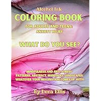 Alcohol Ink Coloring Book for Adults and Teens: Anxiety Relief What do you see? Mindfulness and Anti-Stress Patterns, Abstract, Mandalas, ... whatever your imagination comes up with Alcohol Ink Coloring Book for Adults and Teens: Anxiety Relief What do you see? Mindfulness and Anti-Stress Patterns, Abstract, Mandalas, ... whatever your imagination comes up with Paperback