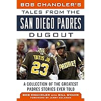 Bob Chandler's Tales from the San Diego Padres Dugout: A Collection of the Greatest Padres Stories Ever Told (Tales from the Team) Bob Chandler's Tales from the San Diego Padres Dugout: A Collection of the Greatest Padres Stories Ever Told (Tales from the Team) Hardcover Audible Audiobook Kindle