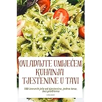 Ovladajte UmijeĆem Kuhanja Tjestenine U Tavi (Croatian Edition)