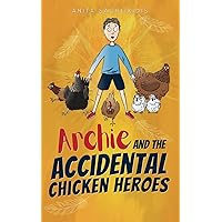 Archie and the Accidental Chicken Heroes: The Hilarious Adventures of Archie and his Superhero Chickens | Action Comedy Fun for Kids Aged 8 -12