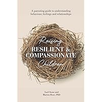 Raising Resilient and Compassionate Children: A Parent's Guide to Understanding Behaviour, Feelings and Relationships Raising Resilient and Compassionate Children: A Parent's Guide to Understanding Behaviour, Feelings and Relationships Paperback Kindle Hardcover
