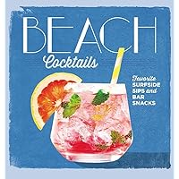 Beach Cocktails: Favorite Surfside Sips and Bar Snacks Beach Cocktails: Favorite Surfside Sips and Bar Snacks Hardcover Kindle