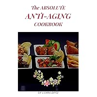 The Absolute Anti-Aging Cookbook: Delicious, fresh and healthy recipes to help you fight wrinkles and look young. Old age turn youthful appearance. The Absolute Anti-Aging Cookbook: Delicious, fresh and healthy recipes to help you fight wrinkles and look young. Old age turn youthful appearance. Kindle Paperback