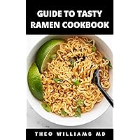 GUIDE TO TASTY RAMEN COOKBOOK: The Essential Guide Ramen Delicious Recipes, Japanese Cookbook GUIDE TO TASTY RAMEN COOKBOOK: The Essential Guide Ramen Delicious Recipes, Japanese Cookbook Kindle Paperback