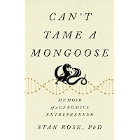 Can't Tame a Mongoose: Memoir of a Genomics Entrepreneur Can't Tame a Mongoose: Memoir of a Genomics Entrepreneur Paperback Kindle Hardcover