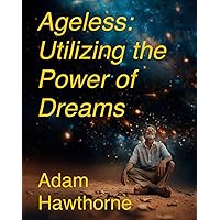Ageless: Ageless: Utilizing the Power of Dreams