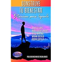 CONSTRUYE TU BIENESTAR: 5 Caminos para Lograrlo (PUBLICACIONES MAR DE POSIBILIDADES) (Spanish Edition) CONSTRUYE TU BIENESTAR: 5 Caminos para Lograrlo (PUBLICACIONES MAR DE POSIBILIDADES) (Spanish Edition) Kindle Paperback