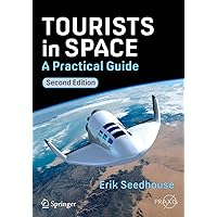 Tourists in Space: A Practical Guide (Springer Praxis Books) Tourists in Space: A Practical Guide (Springer Praxis Books) Kindle Paperback