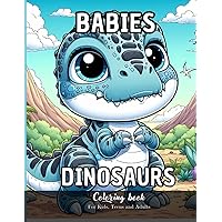 Babies Dinosaurs Coloring Book for Kids, Teens and Adutls: 25 Simple Images to Stress Relief and Relaxing Coloring Babies Dinosaurs Coloring Book for Kids, Teens and Adutls: 25 Simple Images to Stress Relief and Relaxing Coloring Paperback