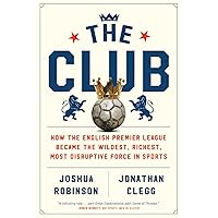 The Club: How the English Premier League Became the Wildest, Richest, Most Disruptive Force in Sports The Club: How the English Premier League Became the Wildest, Richest, Most Disruptive Force in Sports Paperback Audible Audiobook Kindle Hardcover Audio CD