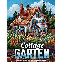 Cottage-Gärten Malbuch: Landhäuser Mit Botanischen Blumen Ausmalbilder Zur Farbe Und Geburtstagsgeschenke (German Edition)