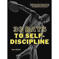 30 Days to Self-Discipline: A Blueprint to Bust Laziness, Escape the Couch, Become a Machine, and Accomplish Your Every Goal (Practical Self-Discipline 2.ed) (Live a Disciplined Life Book 14) 30 Days to Self-Discipline: A Blueprint to Bust Laziness, Escape the Couch, Become a Machine, and Accomplish Your Every Goal (Practical Self-Discipline 2.ed) (Live a Disciplined Life Book 14) Kindle Audible Audiobook Paperback
