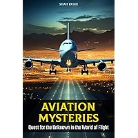 Aviation Mysteries: Quest for the Unknown in the World of Flight (Learning Books For Kids & Teens) Aviation Mysteries: Quest for the Unknown in the World of Flight (Learning Books For Kids & Teens) Paperback Kindle