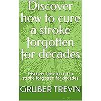 Discover how to cure a stroke forgotten for decades: Discover how to cure a stroke forgotten for decades