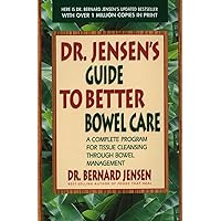 Dr. Jensen's Guide to Better Bowel Care: A Complete Program for Tissue Cleansing through Bowel Management Dr. Jensen's Guide to Better Bowel Care: A Complete Program for Tissue Cleansing through Bowel Management Paperback Kindle