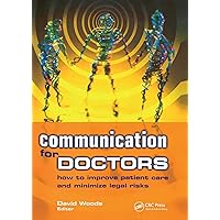 Communication for Doctors: How to Improve Patient Care and Minimize Legal Risks Communication for Doctors: How to Improve Patient Care and Minimize Legal Risks Kindle Paperback