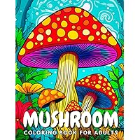 Mushroom Coloring Book For Adults: Whimsical Mushroom Coloring Pages For Adults Stress Relief And Relaxation Featuring Mushroom Houses, Midnight ... in Jar, Mushroom Mandalas, And More!