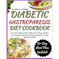 DIABETIC GASTROPARESIS DIET COOKBOOK: 90+ Soft, Healthy and Flavorful Recipes to Manage Diabetes and Gastroparesis with Ease and Improve Digestion – 21-Day Meal Plan Included! DIABETIC GASTROPARESIS DIET COOKBOOK: 90+ Soft, Healthy and Flavorful Recipes to Manage Diabetes and Gastroparesis with Ease and Improve Digestion – 21-Day Meal Plan Included! Paperback Kindle
