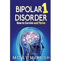 Bipolar 1 Disorder - How to Survive and Thrive Bipolar 1 Disorder - How to Survive and Thrive Paperback Kindle