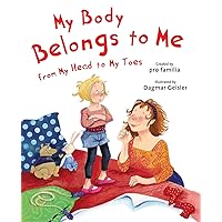 My Body Belongs to Me from My Head to My Toes (The Safe Child, Happy Parent Series) My Body Belongs to Me from My Head to My Toes (The Safe Child, Happy Parent Series) Hardcover Kindle