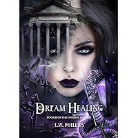 Dream Healing: Book II of the Oneiroi Trilogy Dream Healing: Book II of the Oneiroi Trilogy Kindle Hardcover Paperback