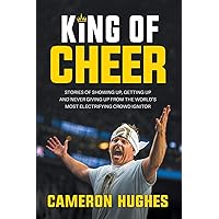 King of Cheer: Stories of Showing up, Getting up and Never Giving Up from the World's Most Electrifying Crowd Ignitor King of Cheer: Stories of Showing up, Getting up and Never Giving Up from the World's Most Electrifying Crowd Ignitor Paperback Audible Audiobook Kindle