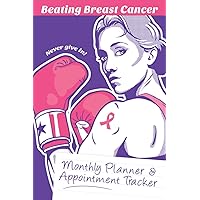 Beating Breast Cancer, Monthly Planner & Appointment Tracker: Treatment Organiser & Journal - 6 x 9 inch