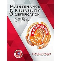 Maintenance and Reliability Certification Exam Guide Maintenance and Reliability Certification Exam Guide Kindle Paperback