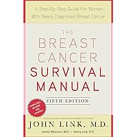 The Breast Cancer Survival Manual, Fifth Edition: A Step-by-Step Guide for Women with Newly Diagnosed Breast Cancer The Breast Cancer Survival Manual, Fifth Edition: A Step-by-Step Guide for Women with Newly Diagnosed Breast Cancer Paperback Kindle