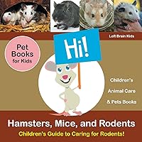Hamsters, Mice, and Rodents: Children's Guide to Caring for Rodents! Pet Books for Kids - Children's Animal Care & Pets Books Hamsters, Mice, and Rodents: Children's Guide to Caring for Rodents! Pet Books for Kids - Children's Animal Care & Pets Books Paperback
