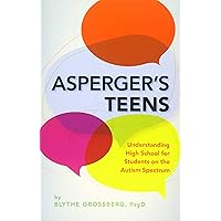 Asperger's Teens: Understanding High School for Students on the Autism Spectrum Asperger's Teens: Understanding High School for Students on the Autism Spectrum Paperback Kindle