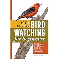 North American Bird Watching for Beginners: Field Notes on 150 Species to Start Your Birding Adventures North American Bird Watching for Beginners: Field Notes on 150 Species to Start Your Birding Adventures Paperback Kindle Spiral-bound