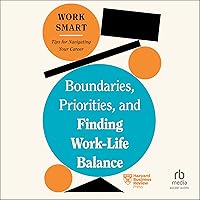 Boundaries, Priorities, and Finding Work-Life Balance (HBR Work Smart) Boundaries, Priorities, and Finding Work-Life Balance (HBR Work Smart) Paperback Audible Audiobook Kindle Hardcover Audio CD