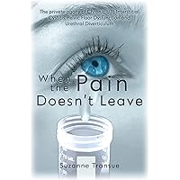 When the Pain Doesn't Leave: The Private Agony of Chronic UTI, Interstitial Cystitis, Pelvic Floor Dysfunction, and Urethral Diverticulum When the Pain Doesn't Leave: The Private Agony of Chronic UTI, Interstitial Cystitis, Pelvic Floor Dysfunction, and Urethral Diverticulum Kindle Paperback