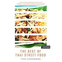 Thai Cookbook - How to cook Super Easy and Quick the Best Authentic Thai Street Food Recipes at Home: Compact Thailand Handbook out of the Book Series 