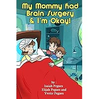 My Mommy had Brain Surgery & I'm Okay! My Mommy had Brain Surgery & I'm Okay! Paperback Kindle