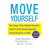 Move Yourself: The Cooper Clinic Medical Director's Guide to All the Healing Benefits of Exercise (Even a Little!)