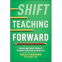 Shift Teaching Forward: Advancing Career Skills to Prepare Tomorrow's Workforce Shift Teaching Forward: Advancing Career Skills to Prepare Tomorrow's Workforce Paperback Kindle Spiral-bound