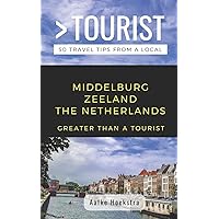 GREATER THAN A TOURIST- MIDDELBURG ZEELAND THE NETHERLANDS: 50 Travel Tips from a Local (Greater Than a Tourist Netherlands)