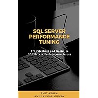 SQL Server Performance Tuning: Troubleshoot and Optimize SQL Server Performance Issues SQL Server Performance Tuning: Troubleshoot and Optimize SQL Server Performance Issues Kindle