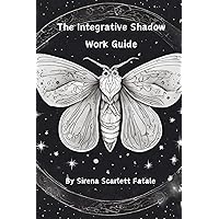 The Integrative Shadow Work Guide: A Trauma Informed Approach to Shadow Work The Integrative Shadow Work Guide: A Trauma Informed Approach to Shadow Work Paperback