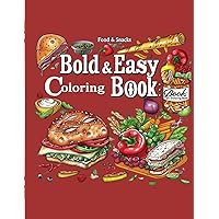 Food & Snacks Coloring Book: Bold & Easy Color Food and Snack Designs for Adults and Kids - Fun and Simple Drawings with Bold Lines for Easier Coloring