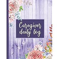 Caregiver Daily Log: A Medical Health Care Record Log Book