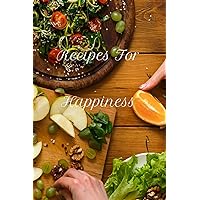 Recipes for Happiness: A 100 page 6x9 lined notebook to store the recipes that make your family happy
