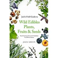 Jack's Field Guide to Wild Edibles Plants, Fruits & Seeds: North American Harvester’s Handbook for All Four Seasons Jack's Field Guide to Wild Edibles Plants, Fruits & Seeds: North American Harvester’s Handbook for All Four Seasons Paperback Kindle Audible Audiobook Hardcover