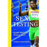Sex Testing: Gender Policing in Women's Sports (Sport and Society) Sex Testing: Gender Policing in Women's Sports (Sport and Society) Paperback Kindle Hardcover
