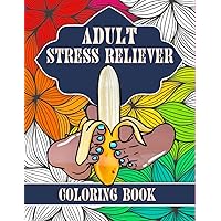 Adult Stress Reliever Coloring Book: Most Dirty and Sexy Coloring Book Ever for Adults who Love Sex