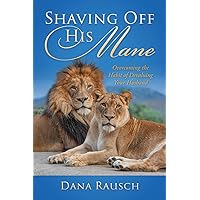 Shaving Off His Mane: Overcoming the Habit of Devaluing Your Husband Shaving Off His Mane: Overcoming the Habit of Devaluing Your Husband Paperback Kindle