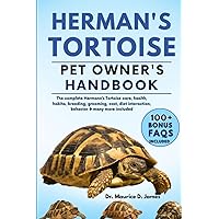HERMANN’S TORTOISE PET OWNER’S HANDBOOK: The complete Hermann’s Tortoise care, health, habita, breeding, grooming, cost, diet interaction, behavior & many more included